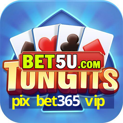 pix bet365 vip